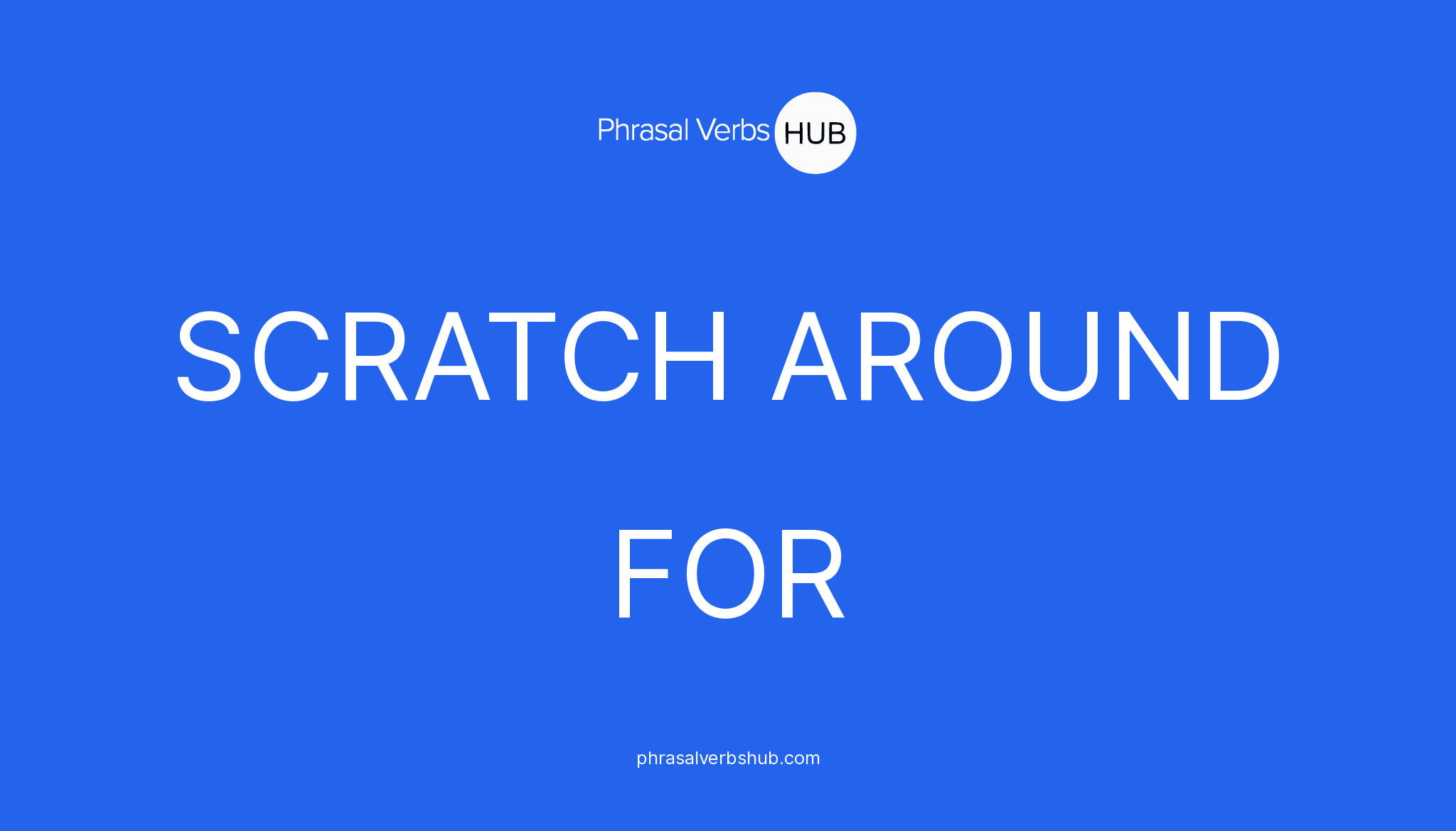 SCRATCH AROUND FOR Phrasal Verb Meaning & Examples